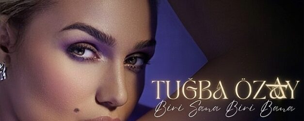 tugba ozaydan duygulara dokunan yeni sarki biri sana biri bana